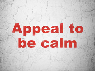 Politics concept: Appeal To Be Calm on wall background