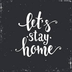 Let's stay home. Hand drawn typography poster.