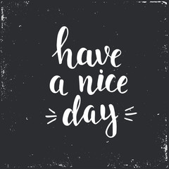 Have a nice day. Hand drawn typography poster.