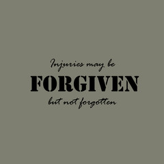 Injuries may be forgiven, but not forgotten - text.
