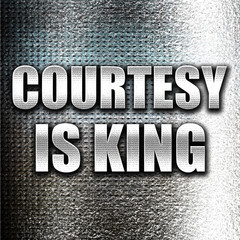 courtesy is king