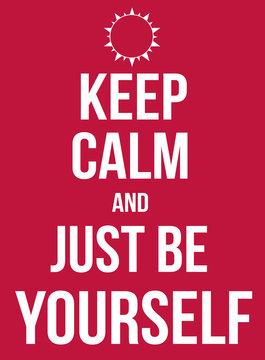 Keep calm and just be yourself poster