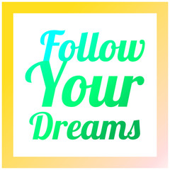 Follow your dreams. Modern brush calligraphy.