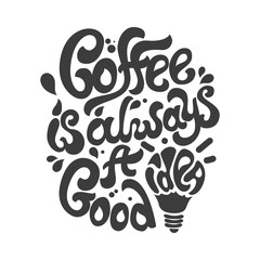 Coffee is always a good idea lettering. Coffee quotes. Hand written design.