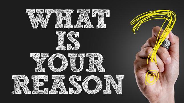 Hand writing the text: What Is Your Reason?