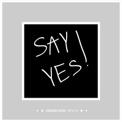 Say Yes. Trendy lettering. 16 great for any use. Vector EPS10.