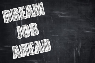 Chalkboard writing: Dream job ahead sign