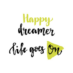 Happy dreamer. Life goes on. Inspirational phrases. Vector illustration with hand lettering for poster or cards.
