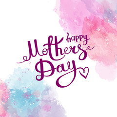 Happy Mothers Day. Congratulations. The inscription on the white background with watercolor stains. Vector illustration