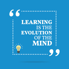 Inspirational motivational quote. Learning is the evolution of t