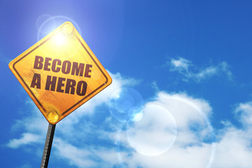 Yellow road sign with a blue sky and white clouds: become a hero