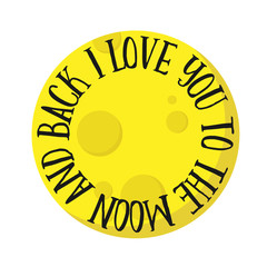 I Love You To The Moon And Back. Vector romantic quote poster. Baby room decoration. Wedding design and other romantic occasion.