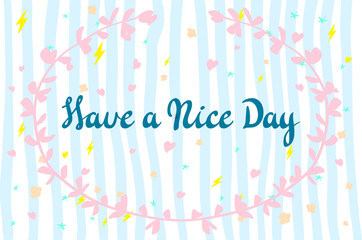 Have a nice day. Vector lettering for cards, prints and social media content, fashion design. Positive quote.