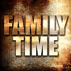 family time, written on vintage metal texture
