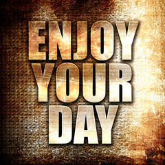 enjoy your day, written on vintage metal texture