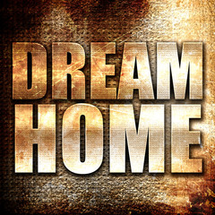 dream home, written on vintage metal texture