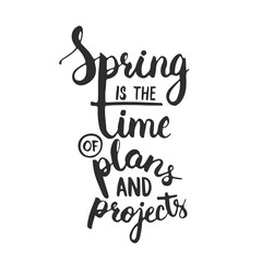 Hand drawn typography lettering phrase Spring is the time of plans and projects on the white background.