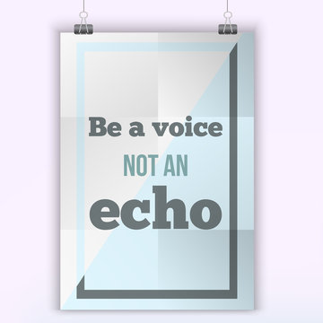 Motivational  typography poster Be a voice, not an Echo on a light background.