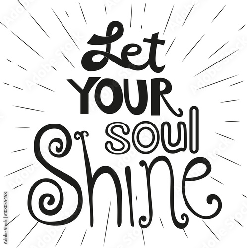 Motivated Quote Let Your Soul Shine Cute Fonts Idear For Card Flyer Motivated Quote Let Your Soul Shine Cute Fonts Idear For Card Flyer