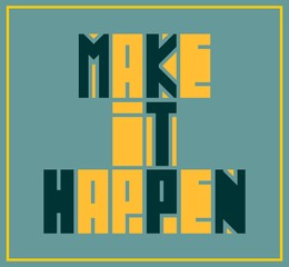 Make it happen. Motivation quote vector.