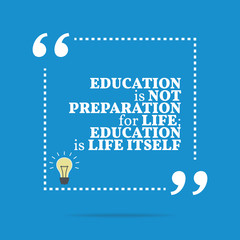 Inspirational motivational quote. Education is not preparation f