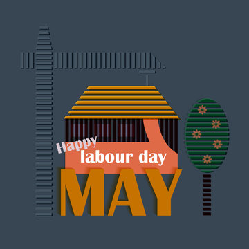 Design concept, stylized  home, tree, craner, text  Happy Labor Day, May 1, card, banner, flyer, volumetric image