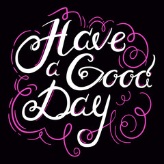 Lettering have a good day with ornamental elements, white hand-drawn inspirational quote, calligraphic vector design, can use for lettering poster, greeting card, prints, EPS 8