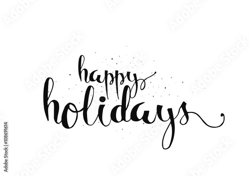 "Happy holidays inscription. Greeting card with calligraphy. Hand drawn ...