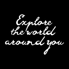 Explore the world around you, education, school inspiration lettering. College or self study invitation templates with hand drawn lettering card, isolated on black.