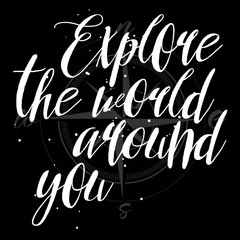 Explore the world around you, hand drawn inspirational quote. Travel background and typography design element. Modern Calligraphy quote. Brush lettering poster.