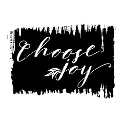 Choose joy phrase. Hand drawn lettering. Modern brush calligraphy. Hand drawing card poster. Ink illustration. Hand drawn phrase for pride and joy, self-satisfaction versus   sadness and depression.