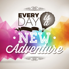 Every day is a new adventure inspiration quote on abstract color triange background