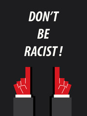 DON'T BE RACIST typography vector illustration