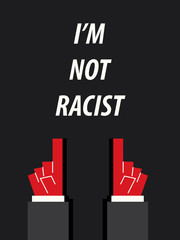 I'M NOT RACIST typography vector illustration
