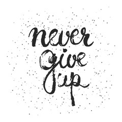 Hand drawn typography lettering phrase Never give up isolated on the white background. Modern calligraphy for typography greeting and invitation card or t-shirt print design.