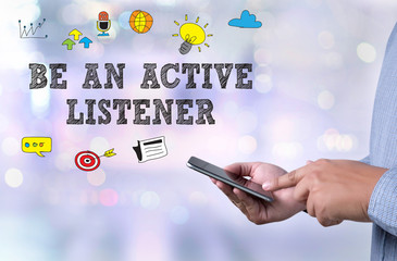 BE AN ACTIVE LISTENER