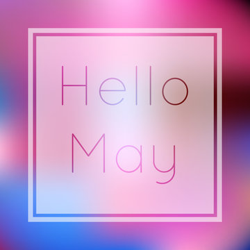 Hello may spring illustration with colorful style blurry gradient mesh background with custom light and thin text.