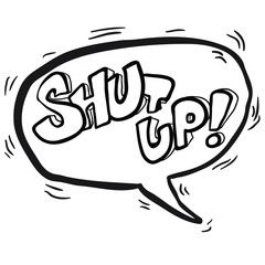 black and white words shut up! in cartoon speech bubble