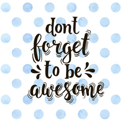 Dont forget to be awesome. Hand drawn typography poster. 