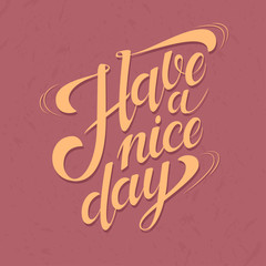 Motivational quote Have a Nice Day hand drawn lettering 