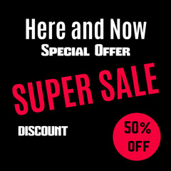 Sale banner. Super sale poster. Special offer, 50% off. Sale poster Here and Now. Vector illustration, esp 10