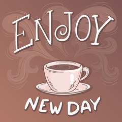 vector hand drawn inspiration lettering quote - enjoy new day -  with streaming coffee mug, brunch and swirl. Can be used as nice card or poster