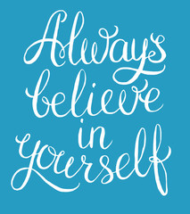 Always believe in yourself
