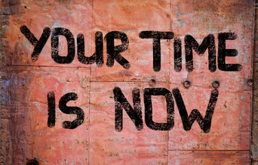 Your Time Is Now Concept