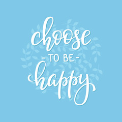 Choose to be Happy life style quotes lettering