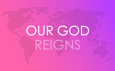 God`s kingdom. Our God Reigns banner on the pink background