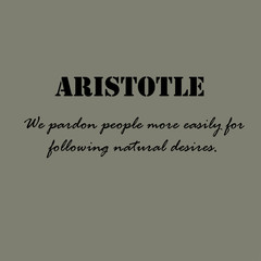 Aristotle Quotes. Aristotle We pardon people...