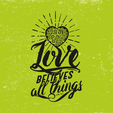 Biblical illustration. Christian typographic. Love believes all things, 1 Corinthians 13:7