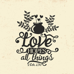Biblical illustration. Christian typographic. Love hopes all things, 1 Corinthians 13:7
