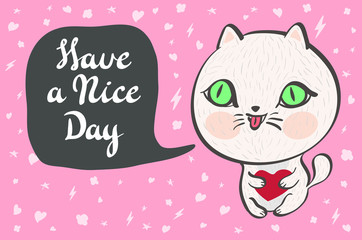 Vector illustration of a cute white cat with a heart is saying Have a nice day. Cute romantic illustration with funny text. Valentines card with cartoon character.